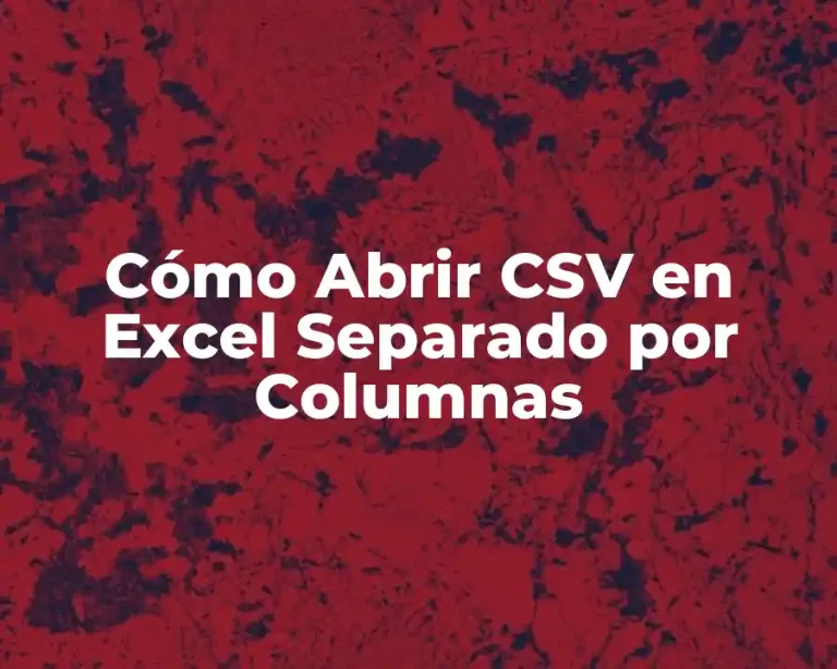 Cómo Abrir CSV en Excel Separado por Columnas