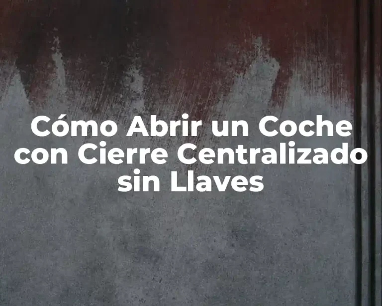 Cómo Abrir un Coche con Cierre Centralizado sin Llaves