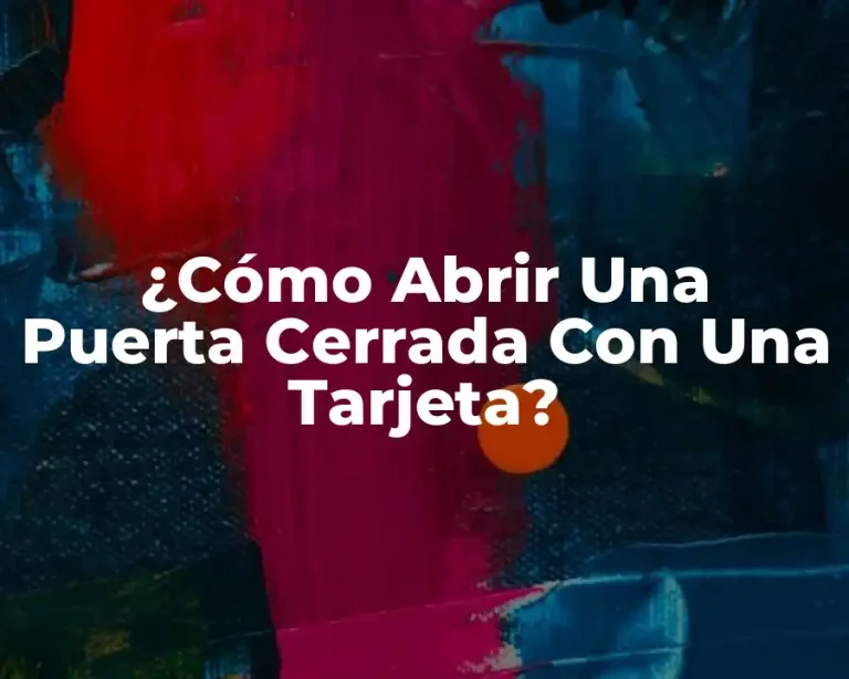 ¿Cómo Abrir Una Puerta Cerrada Con Una Tarjeta?