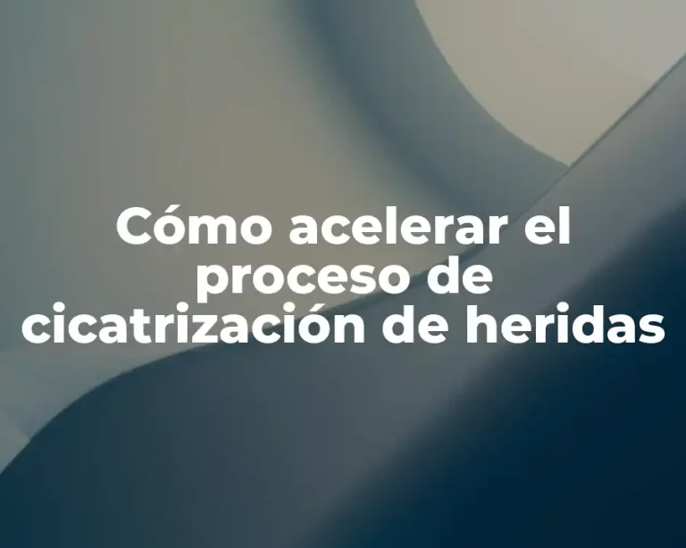 Cómo acelerar el proceso de cicatrización de heridas