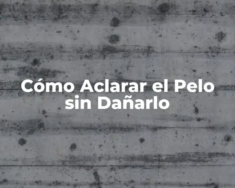 Cómo Aclarar el Pelo sin Dañarlo