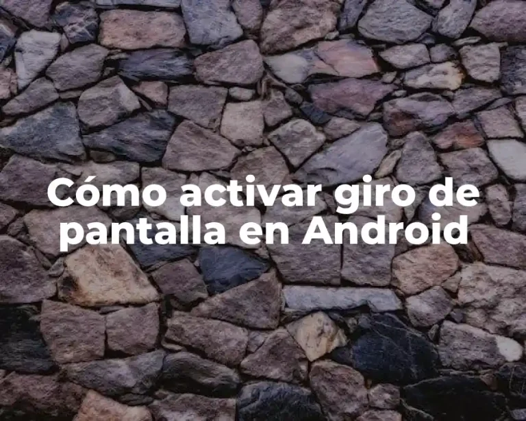 Cómo activar giro de pantalla en Android