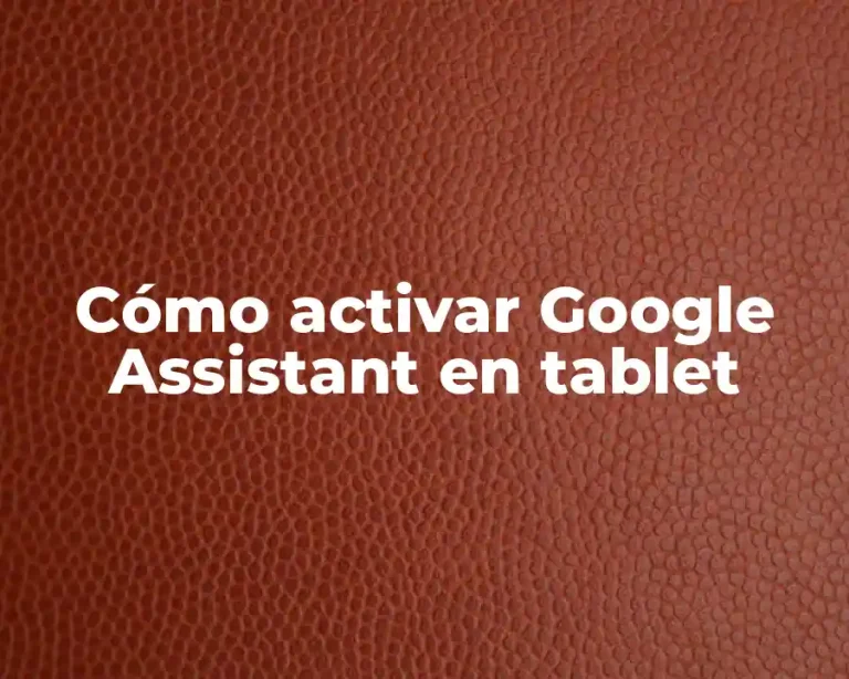 Cómo activar Google Assistant en tablet