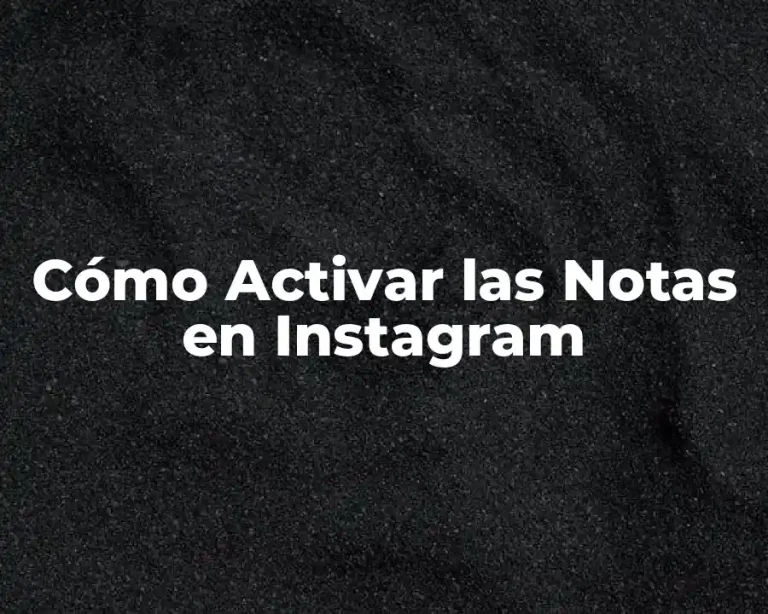 Cómo Activar las Notas en Instagram
