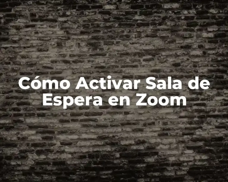 Cómo Activar Sala de Espera en Zoom