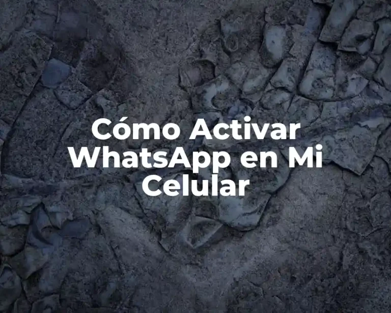 Cómo Activar WhatsApp en Mi Celular