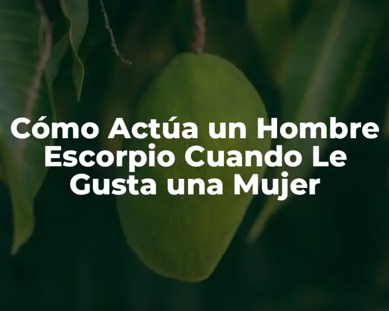 Cómo Actúa un Hombre Escorpio Cuando Le Gusta una Mujer