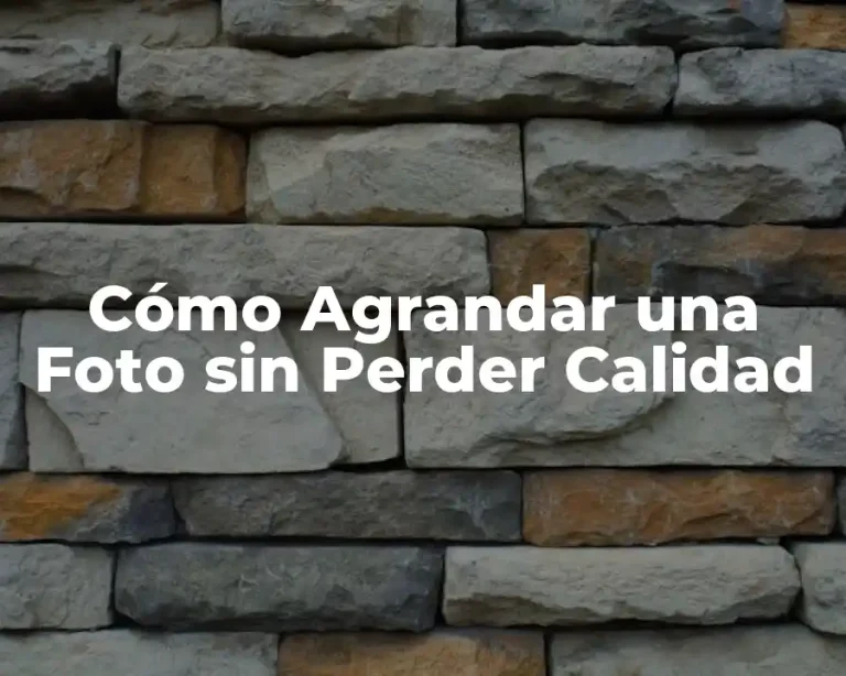 Cómo Agrandar una Foto sin Perder Calidad