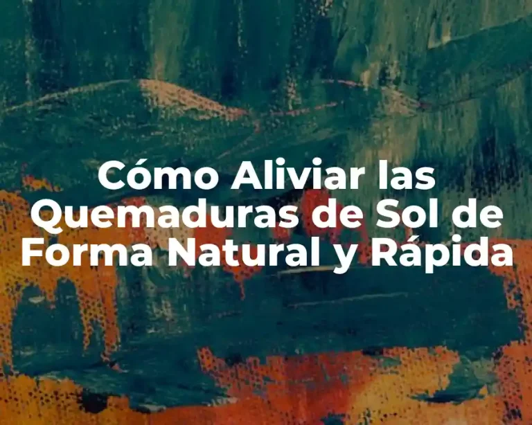 Cómo Aliviar las Quemaduras de Sol de Forma Natural y Rápida