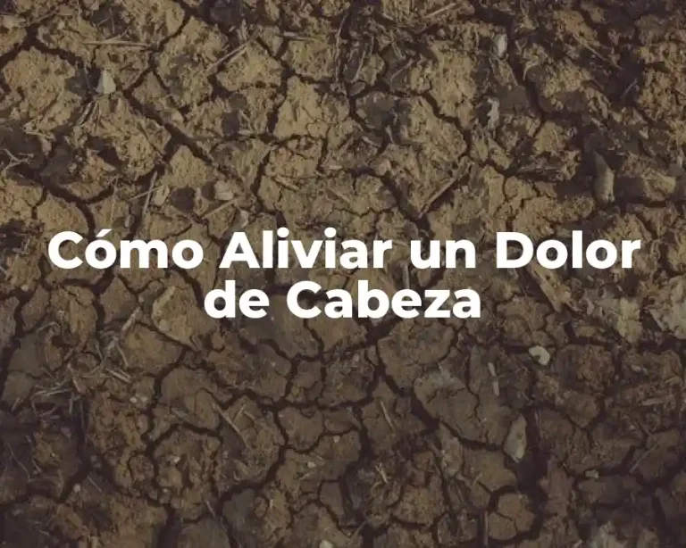 Cómo Aliviar un Dolor de Cabeza