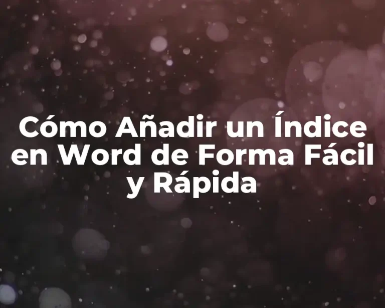 Cómo Añadir un Índice en Word de Forma Fácil y Rápida