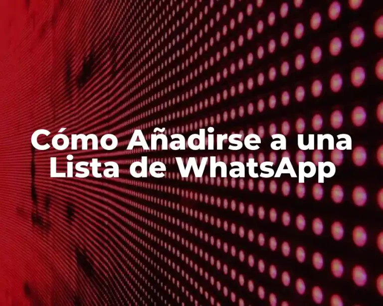 Cómo Añadirse a una Lista de WhatsApp