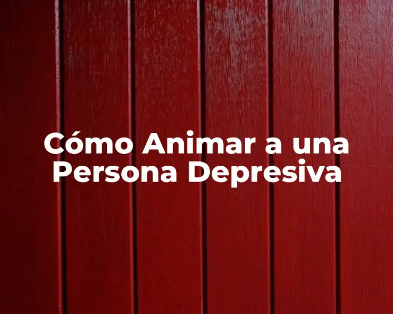 Cómo Animar a una Persona Depresiva