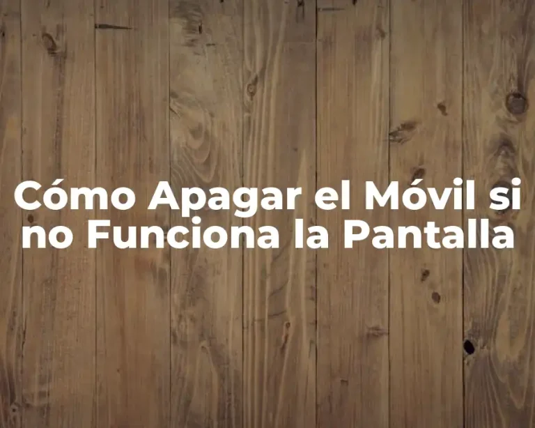 Cómo Apagar el Móvil si no Funciona la Pantalla