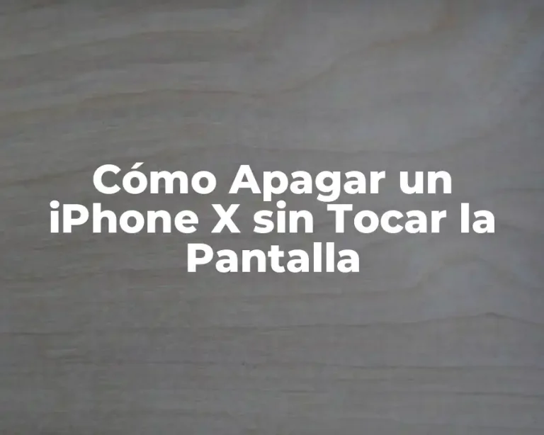 Cómo Apagar un iPhone X sin Tocar la Pantalla