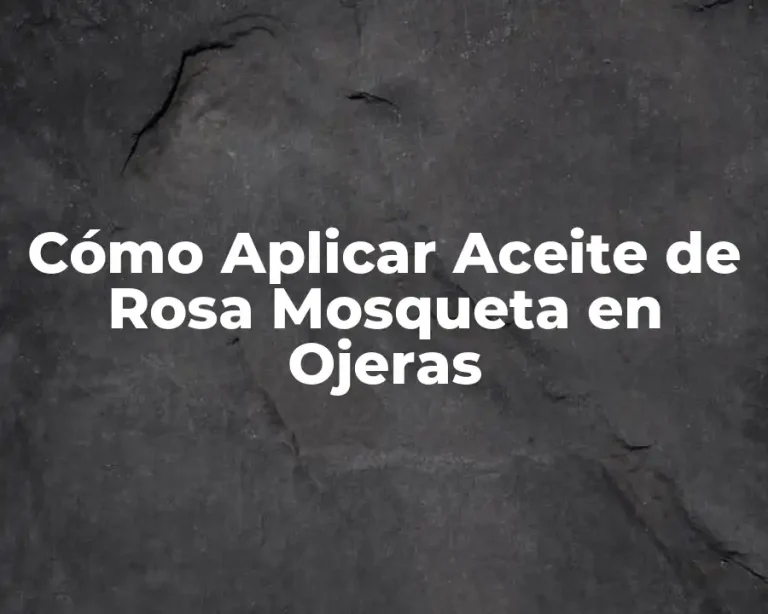Cómo Aplicar Aceite de Rosa Mosqueta en Ojeras