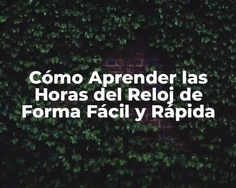 Cómo Aprender las Horas del Reloj de Forma Fácil y Rápida
