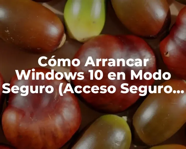 Cómo Arrancar Windows 10 en Modo Seguro (Acceso Seguro y Rápido)