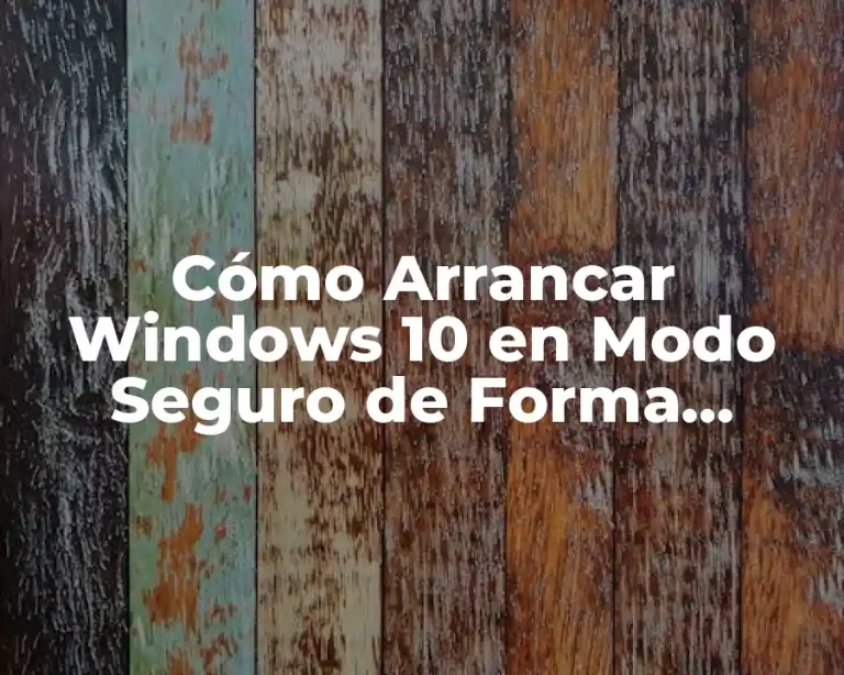 Cómo Arrancar Windows 10 en Modo Seguro de Forma Segura y Rápida