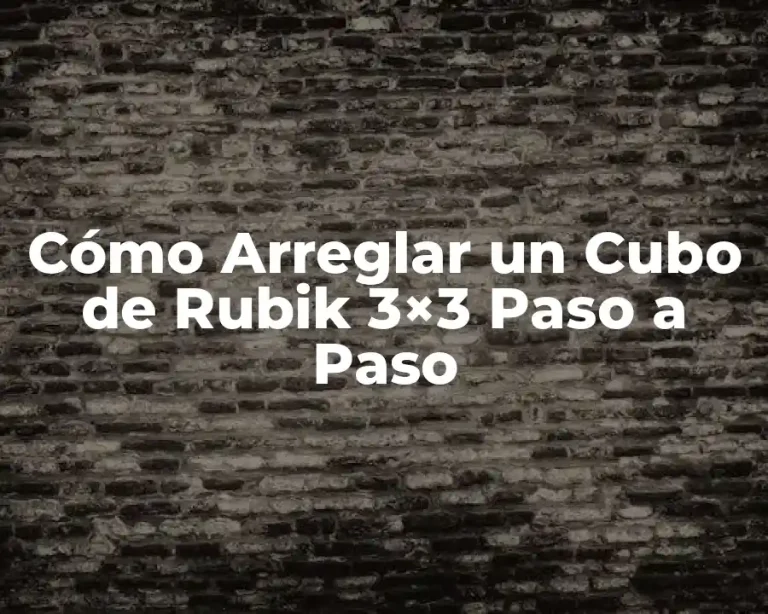 Cómo Arreglar un Cubo de Rubik 3×3 Paso a Paso