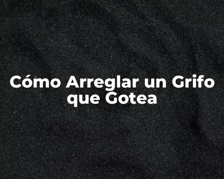 Cómo Arreglar un Grifo que Gotea