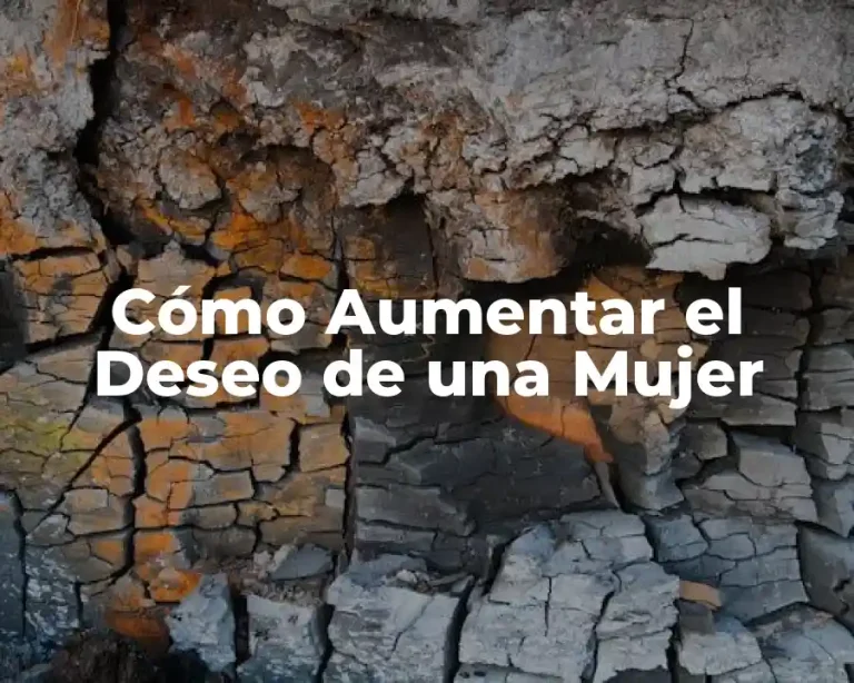 Cómo Aumentar el Deseo de una Mujer