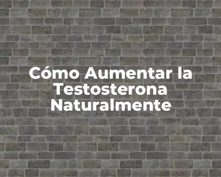 Cómo Aumentar la Testosterona Naturalmente