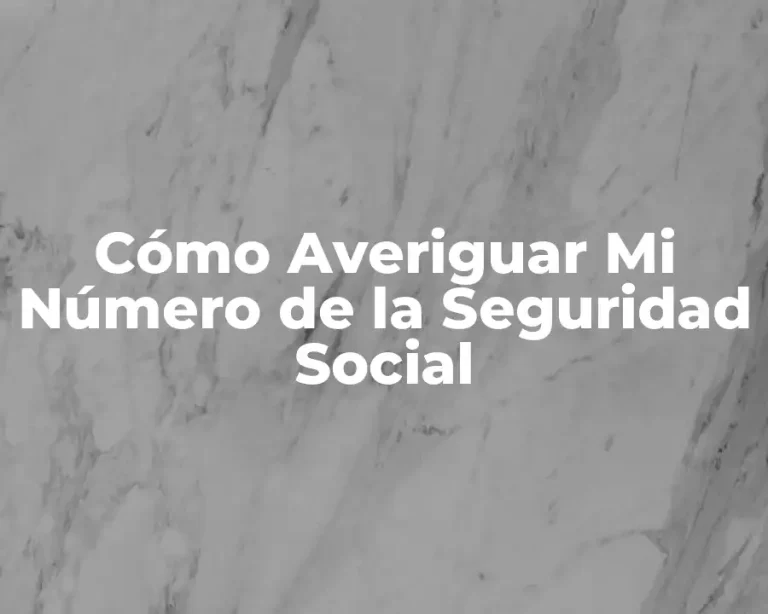 Cómo Averiguar Mi Número de la Seguridad Social