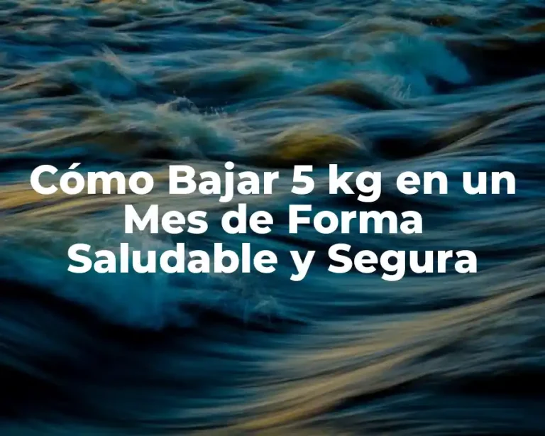 Cómo Bajar 5 kg en un Mes de Forma Saludable y Segura