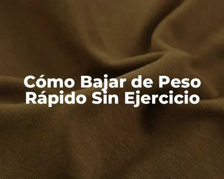Cómo Bajar de Peso Rápido Sin Ejercicio