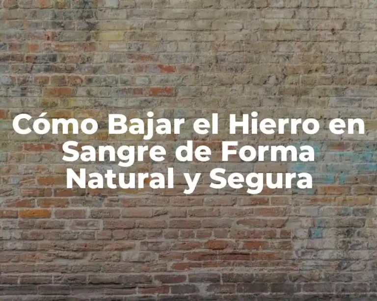 Cómo Bajar el Hierro en Sangre de Forma Natural y Segura