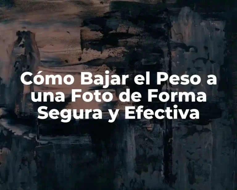 Cómo Bajar el Peso a una Foto de Forma Segura y Efectiva