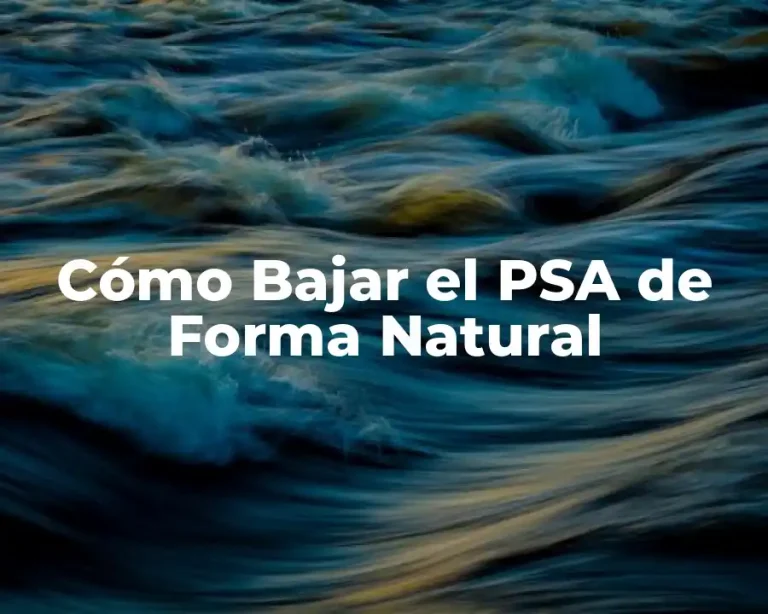 Cómo Bajar el PSA de Forma Natural