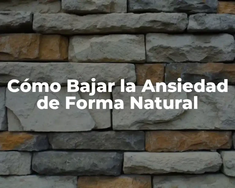 Cómo Bajar la Ansiedad de Forma Natural