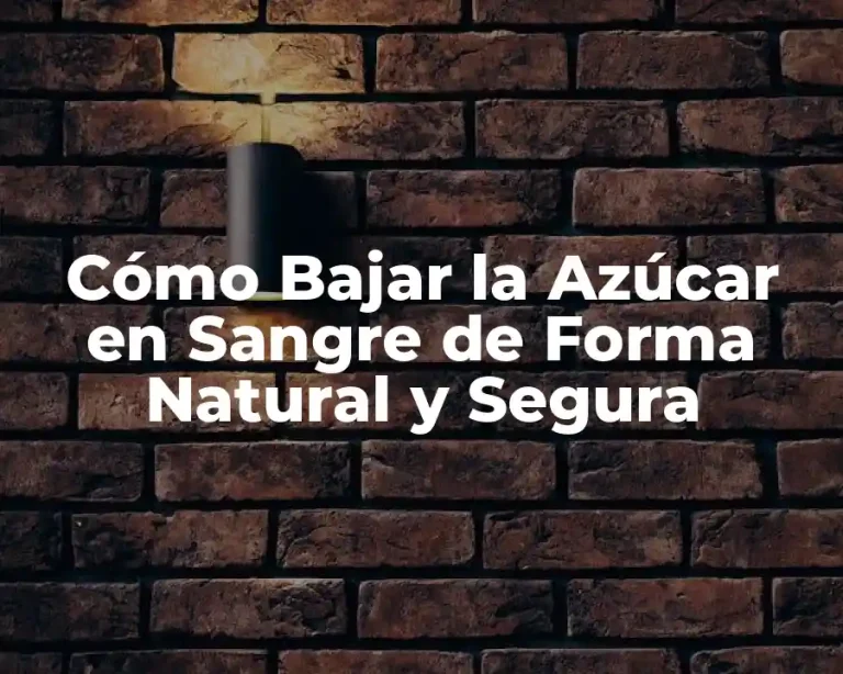 Cómo Bajar la Azúcar en Sangre de Forma Natural y Segura