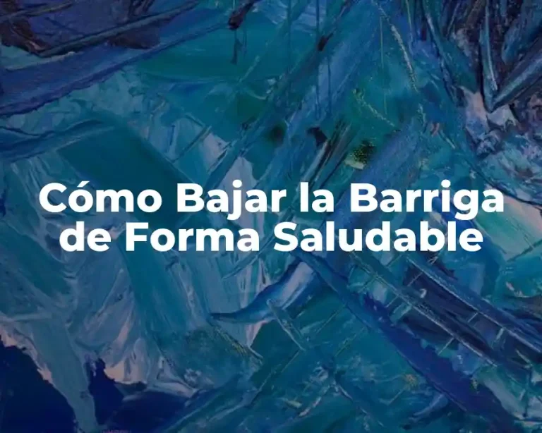 Cómo Bajar la Barriga de Forma Saludable