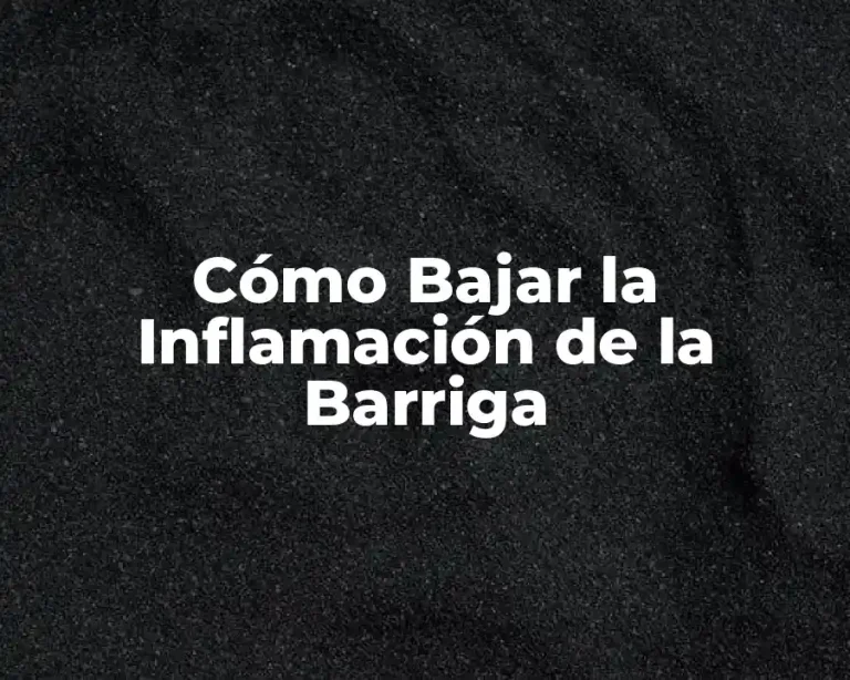 Cómo Bajar la Inflamación de la Barriga