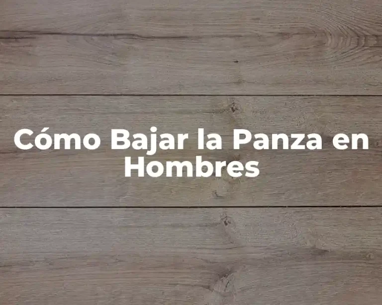 Cómo Bajar la Panza en Hombres