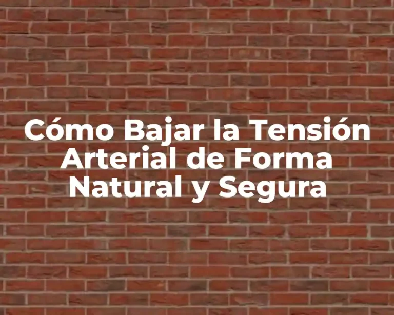 Cómo Bajar la Tensión Arterial de Forma Natural y Segura