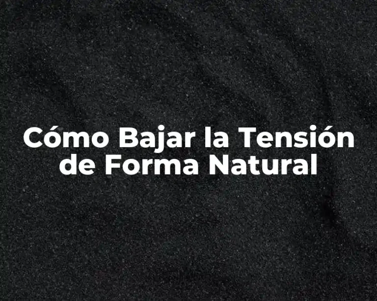 Cómo Bajar la Tensión de Forma Natural