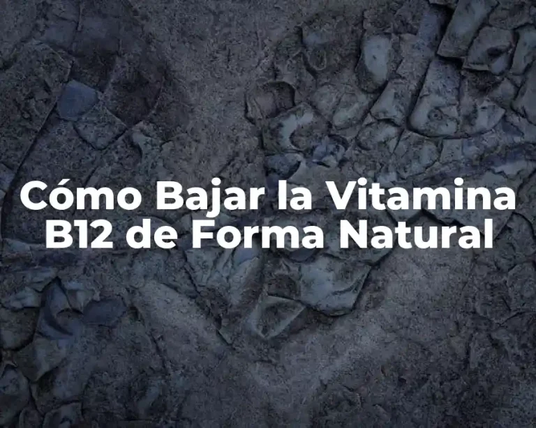 Cómo Bajar la Vitamina B12 de Forma Natural