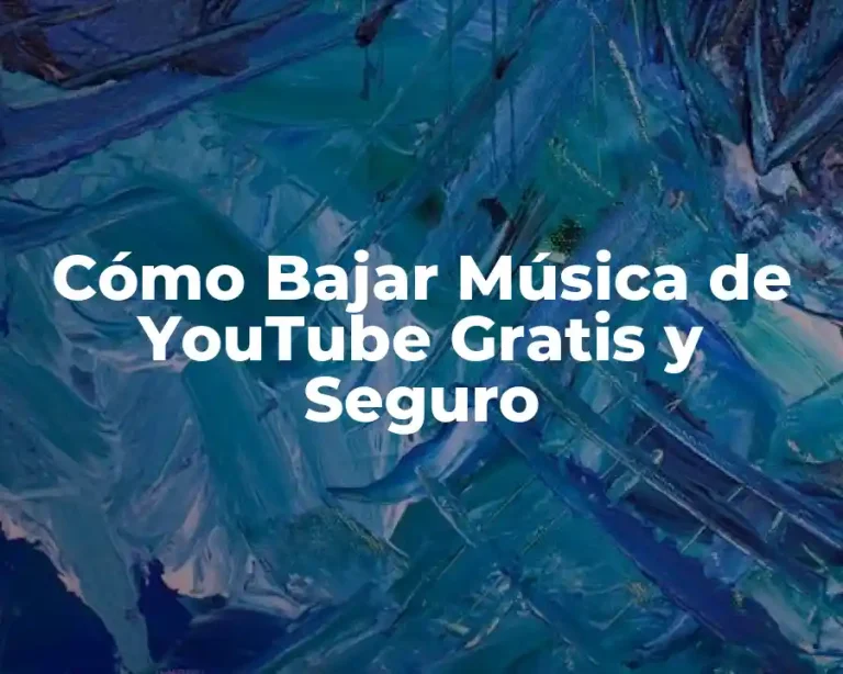 Cómo Bajar Música de YouTube Gratis y Seguro