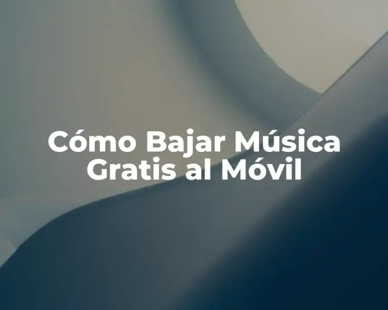 Cómo Bajar Música Gratis al Móvil