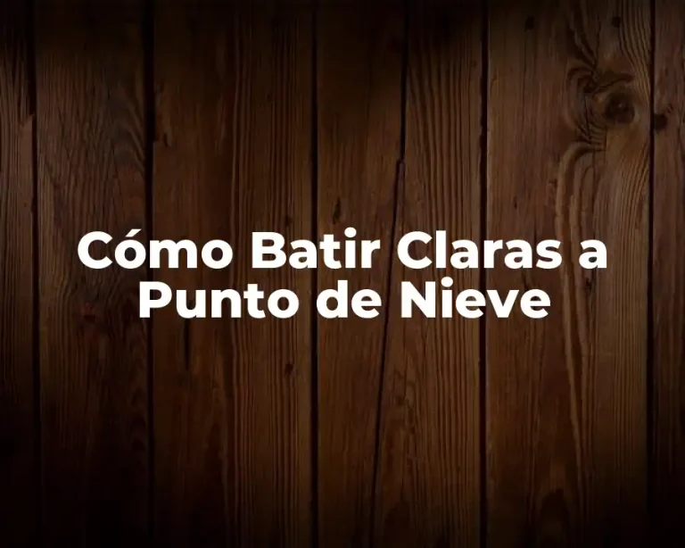 Cómo Batir Claras a Punto de Nieve