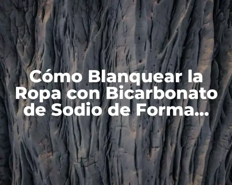 Cómo Blanquear la Ropa con Bicarbonato de Sodio de Forma Natural y Efectiva