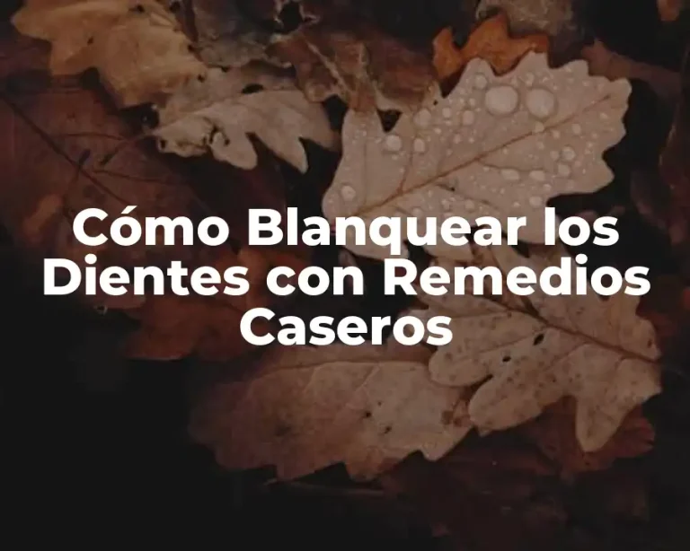Cómo Blanquear los Dientes con Remedios Caseros