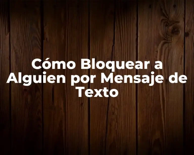 Cómo Bloquear a Alguien por Mensaje de Texto
