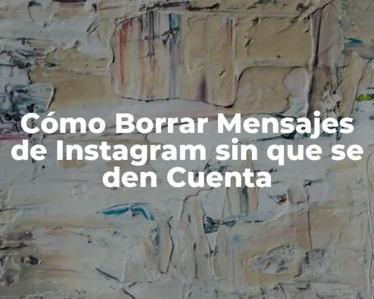 Cómo Borrar Mensajes de Instagram sin que se den Cuenta