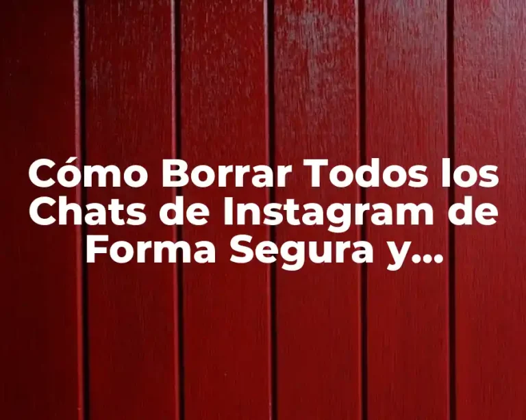 Cómo Borrar Todos los Chats de Instagram de Forma Segura y Permanente