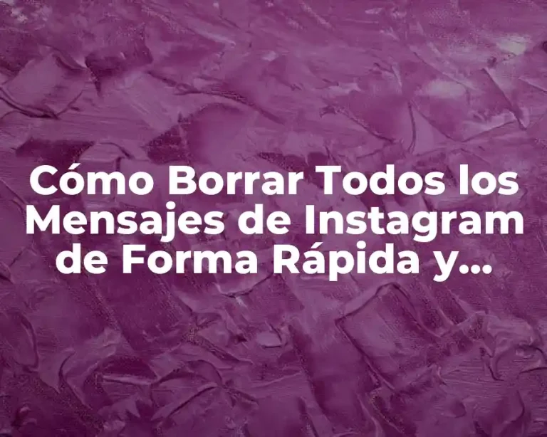 Cómo Borrar Todos los Mensajes de Instagram de Forma Rápida y Segura